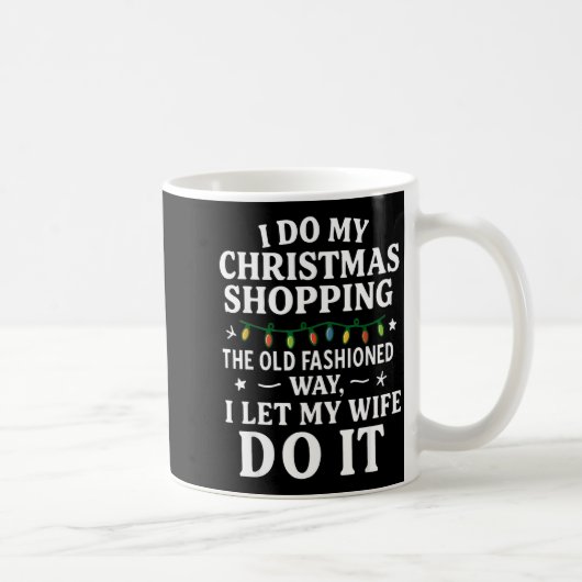 I Do My Christmas Shopng The Old Fashioned Way Let Kaffeetasse (Rechts)