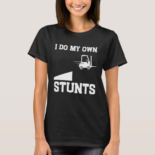 I do my own stunts  forklift T-Shirt (Vorderseite)