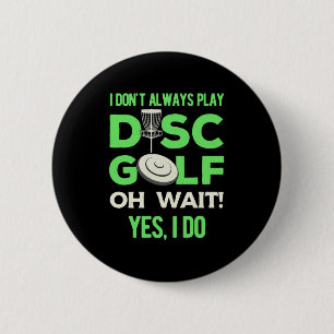 I Do Not Always Play Disc Golf Button