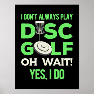 I Do Not Always Play Disc Golf Poster
