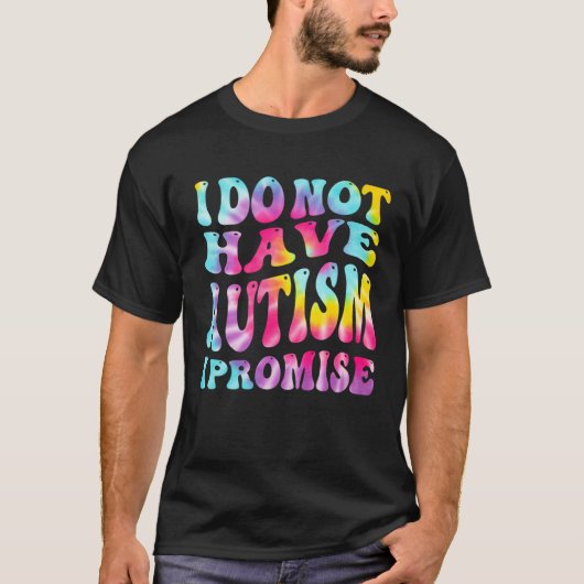 I Do Not Have Autism I Promise Autism Awareness Mo T-Shirt (Vorderseite)