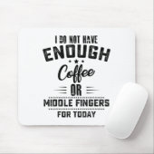I Do Not Have Enough Coffee Or Middle Fingers For  Mousepad (Mit Mouse)