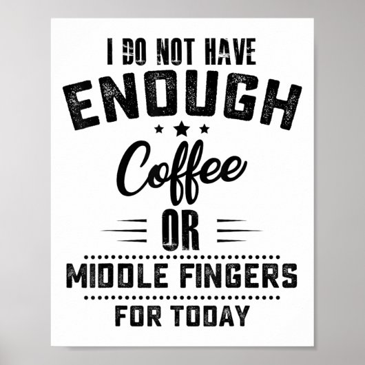 I Do Not Have Enough Coffee Or Middle Fingers For Poster (Vorne)