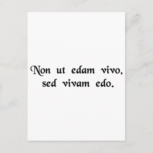I do not live to eat, but eat to live. postkarte (Vorderseite)