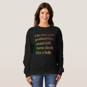 I Do Not Spew Profanities I Enunciate Them Clearly Sweatshirt (Vorne ganz)