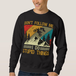 I Do Stupid Things Dirt Bike Motocross Supermoto Sweatshirt