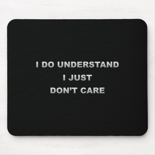 I Do Understand I Just Dont Care  Mousepad (Vorne)
