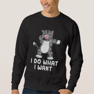 I do what I want cat cat Sweatshirt