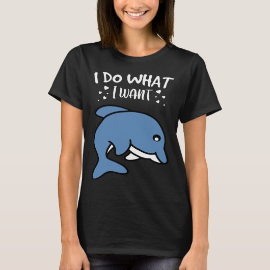 I Do What I Want Cute Dolphin T-Shirt (Vorderseite)