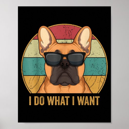 I Do What I Want French Bulldog Frenchie Master Poster (Vorne)