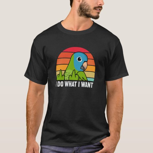 I Do What I Want Parrot I Blue crowned Conure T-Shirt (Vorderseite)