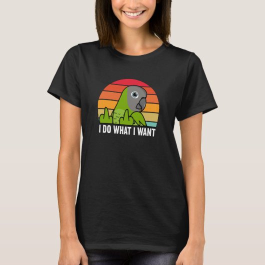 I Do What I Want Parrot I Dusky headed Conure T-Shirt (Vorderseite)