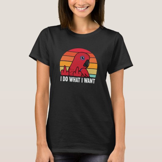 I Do What I Want Parrot I Female Eclectus T-Shirt (Vorderseite)