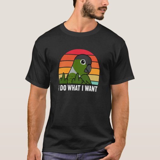 I Do What I Want Parrot I Green Cheek Conure T-Shirt (Vorderseite)