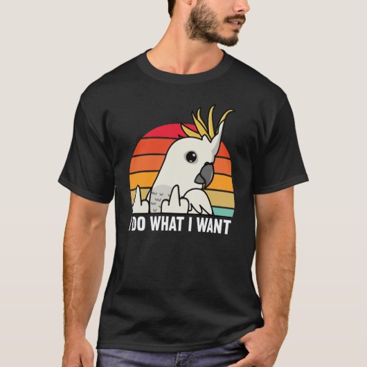 I Do What I Want Parrot I Sulphur crested Cockatoo T-Shirt (Vorderseite)