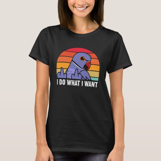I Do What I Want Parrot I Violet Indian Ringneck T-Shirt (Vorderseite)
