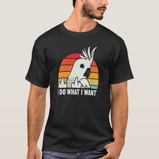 I Do What I Want Parrot I White Cockatoo T-Shirt (Vorderseite)
