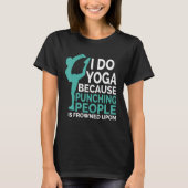 I Do Yoga Because Punching People Is Frowned Upon T-Shirt (Vorderseite)