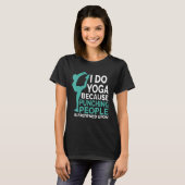 I Do Yoga Because Punching People Is Frowned Upon T-Shirt (Vorne ganz)