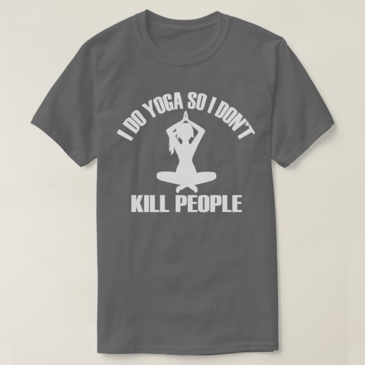 I DO YOGA SO I DONx27T KILL PEOPLETShirt 1 T-Shirt (Design vorne)