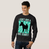 I Don Give A rat donkey 1 Sweatshirt (Vorne ganz)