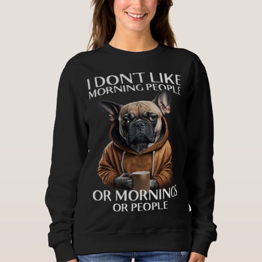 I Don Like Morning People Bulldog Sweatshirt (Vorderseite)