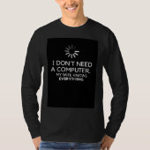 I DON NEED A COMPUTER MY WIFE KNOWS EVERYTHING T-Shirt (Vorderseite)