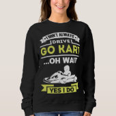 I don t always drive go kart sweatshirt (Vorderseite)