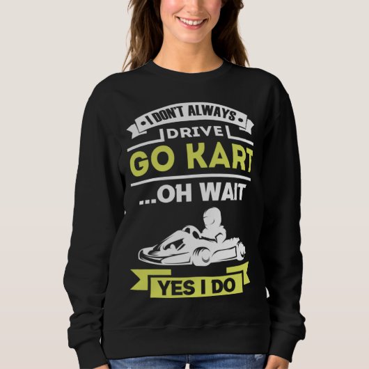 I don t always drive go kart sweatshirt (Vorderseite)