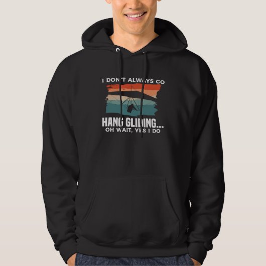 I Don t Always Go Hang Gliding Oh Wait Yes I Do Gl Hoodie (Vorderseite)