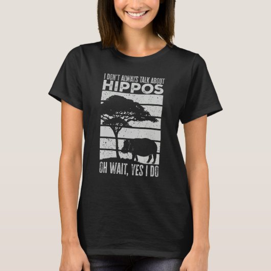 I Don t Always Talk About Hippos Hippo T-Shirt (Vorderseite)