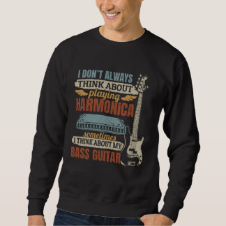 I Don t Always Think About Playing Harmonica Playe Sweatshirt