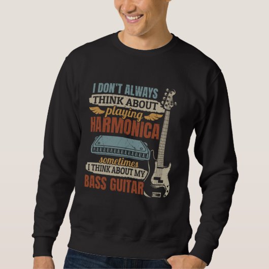 I Don t Always Think About Playing Harmonica Playe Sweatshirt (Vorderseite)