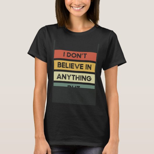 I Don´t Believe In Anything But Myself Backprint A T-Shirt (Vorderseite)