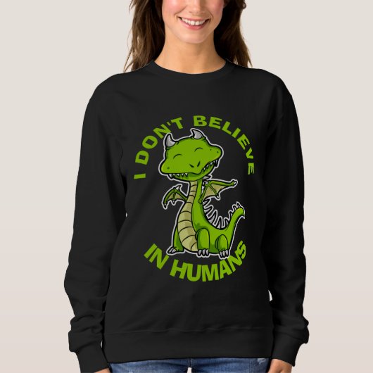 I Don t Believe in Humans Mythical Creatures Drag Sweatshirt (Vorderseite)