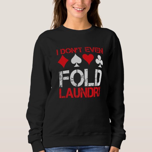 I Don`t Even Fold Laundry I Gambling I Poker Premi Sweatshirt (Vorderseite)