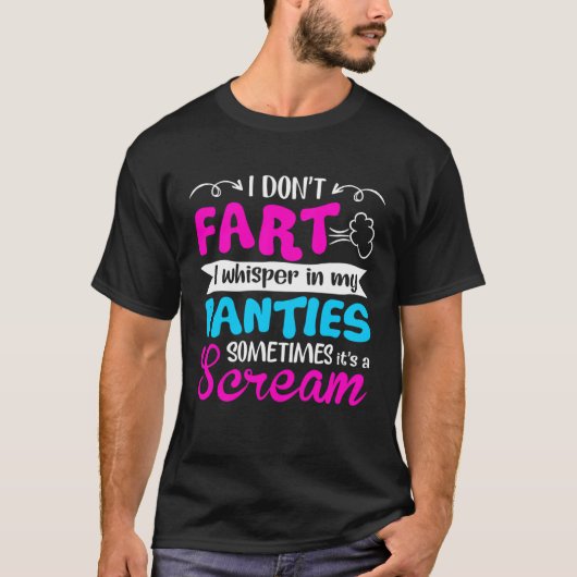 I Don t Fart I Whisper In My Panties Sometimes It  T-Shirt (Vorderseite)
