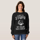 I  don t fix stupid but I measure what stupid has  Sweatshirt (Vorne ganz)