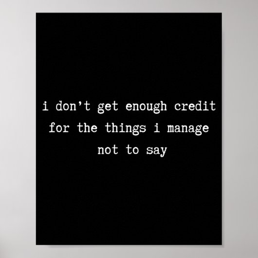 I Don’t Get Enough Credit Sarcastic Funny Attitude Poster (Vorne)