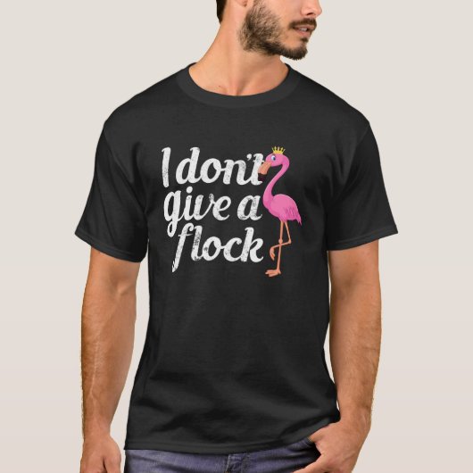 I Don t Give A Flock Flamingo Bird T-Shirt (Vorderseite)