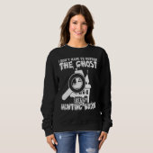 I Don t Have To Outrun The Ghost Paranormal Invest Sweatshirt (Vorne ganz)