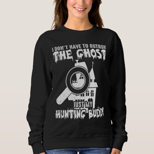 I Don t Have To Outrun The Ghost Paranormal Invest Sweatshirt (Vorderseite)