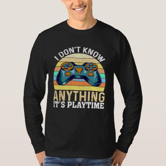 I Don t Know Anything It s Playtime Video Gamer T-Shirt (Vorderseite)