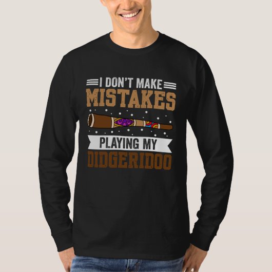I Don t Make Mistakes When Playing My Didgeridoo T-Shirt (Vorderseite)