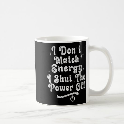 I Don’t Match Energy,shut The Wer Off,bold Sy Quot Kaffeetasse (Rechts)