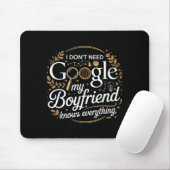 I Don’t Need Google My Boyfriend Knows Everything Mousepad (Mit Mouse)