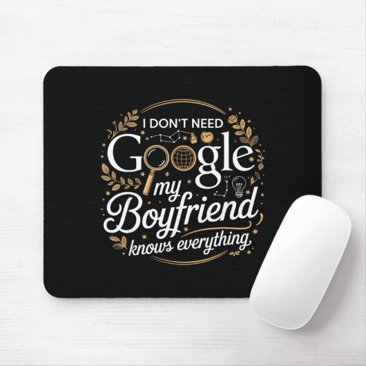 I Don’t Need Google My Boyfriend Knows Everything  Mousepad (Mit Mouse)