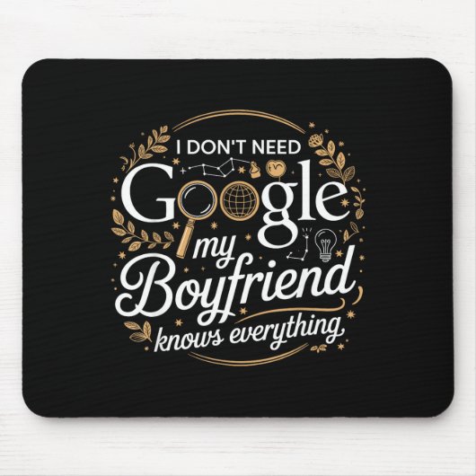I Don’t Need Google My Boyfriend Knows Everything Mousepad (Vorne)