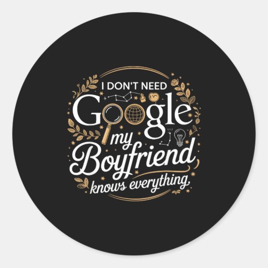 I Don’t Need Google My Boyfriend Knows Everything Runder Aufkleber (Vorderseite)