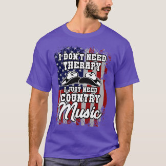 I don`t need therapy country music western america T-Shirt